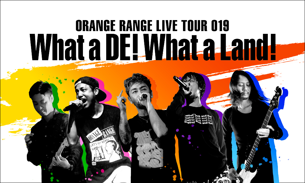 ORANGE RANGE LIVE TOUR 019〜What a DE! What a Land!〜