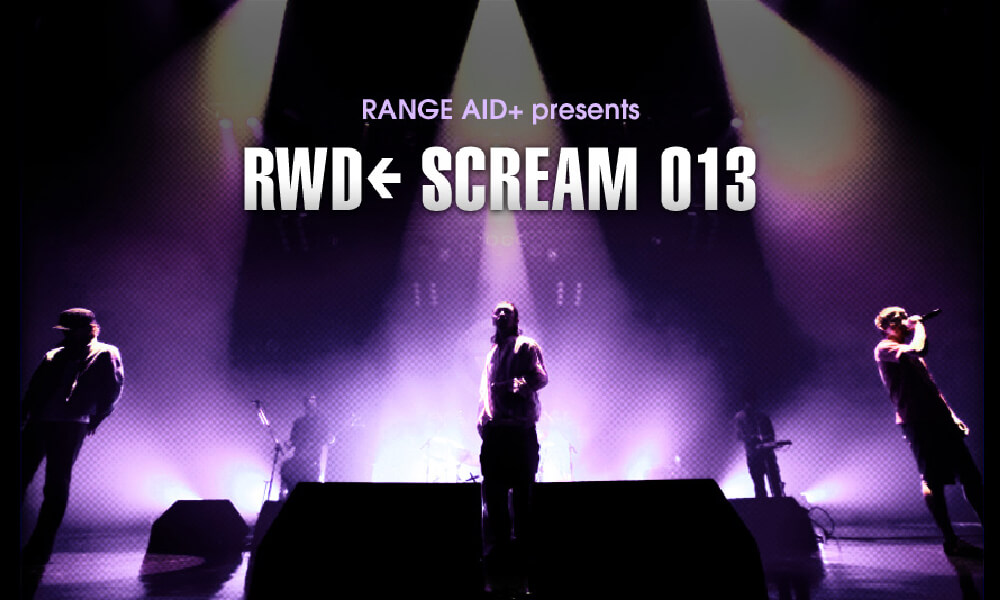 RANGE AID+ presents 「RWD← SCREAM 013」